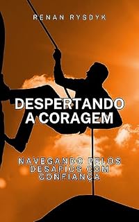 Livro Despertando a Coragem: Navegando pelos desafios com confiança