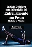 Image de La Guía Definitiva para la Nutrición del Entrenamiento con Pesas: Maximiza tu Potencial (Spanish Edition)