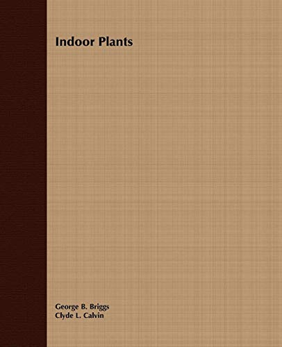 Indoor Plants by George B. Briggs, Clyde L. Calvin