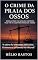 Livro O Crime da Praia dos Ossos: Ângela Diniz e a Batalha Histórica Pelo Fim da “Legítima Defesa da Honra”.: "A vítima foi silenciada pelos tiros. O sistema a condenou no tribunal."