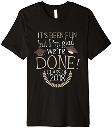 Class of 2018 Graduation Shirt Been Fun High School College