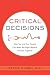 Critical Decisions: How You and Your Doctor Can Make the Right Medical Choices Together - Book by Peter Ubel
