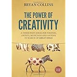 The Power of Creativity: A Three-Part Series for Writers, Artists, Musicians and Anyone In Search of Great Ideas