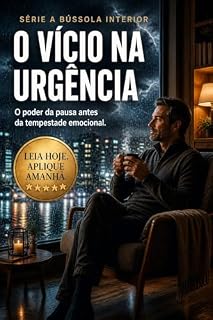 Livro O Vício na Urgência: O poder da pausa antes da tempestade emocional (A Bússola Interior)