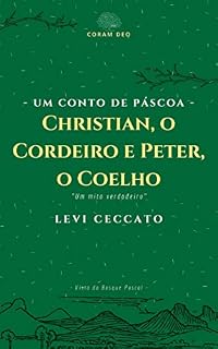 Livro UM CONTO DE PÁSCOA - CHRISTIAN, O CORDEIRO E PETER, O COELHO: Um mito verdadeiro