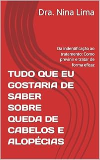 Livro TUDO QUE EU GOSTARIA DE SABER SOBRE QUEDA DE CABELOS E ALOPÉCIAS: Da indentificação ao tratamento: Como previnir e tratar de forma eficaz (GUIA PRÁTICO DE ESTÉTICA DESCOMPLICADA)