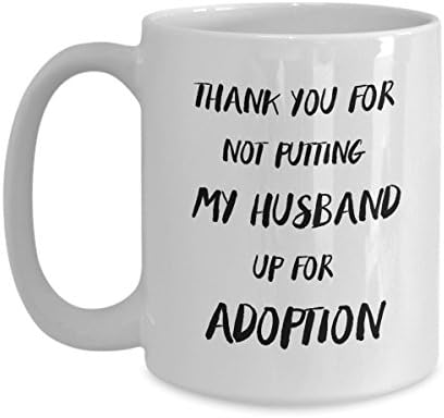 Mother In Law White Coffee Mug - Thank you for not putting my husband up for adoption - Gift For Mother In Law - Funny Quote 11oz,15oz