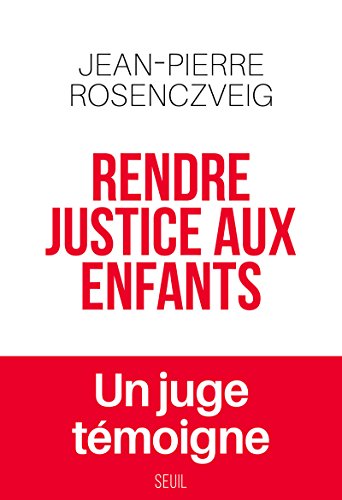 Rendre justice aux enfants (Documents (H.C)) (French Edition) by Jean-Pierre Rosenczveig