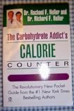 The Carbohydrate Addict's Calorie Counter by Dr. Rachael F. Heller & Dr. Richard F. Heller