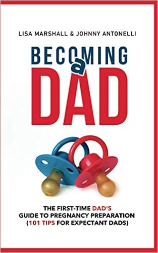 Becoming A Dad The First Time Dad S Guide To Pregnancy Preparation 101 Tips For Expectant Dads Positive Parenting Marshall Lisa Antonelli Johnny 9781650917672 Amazon Com Books