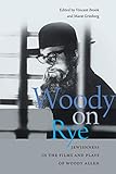 Woody on Rye: Jewishness in the Films and Plays of Woody Allen (Brandeis Series in American Jewish H by Vincent Brook, Marat Grinberg