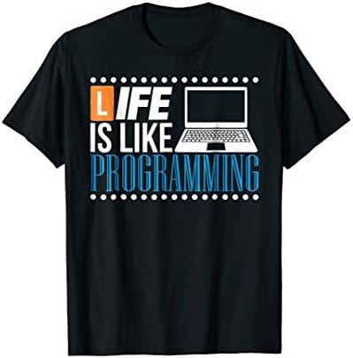 "Life is Like Programming" Funny Programmer Shirt