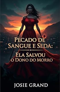 Livro Pecado de Sangue e Seda: Ela Salvou o Dono do Morro (Romances Eróticos Livro 1)