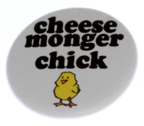 A&T Designs Unisex - Cheese Monger Chick 1.25" Pinback Button Pin Girl Pride