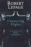Robert Lepage: Connecting Flights by Robert Lepage