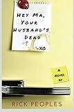 Hey Ma, Your Husband's Dead by Rick Peoples