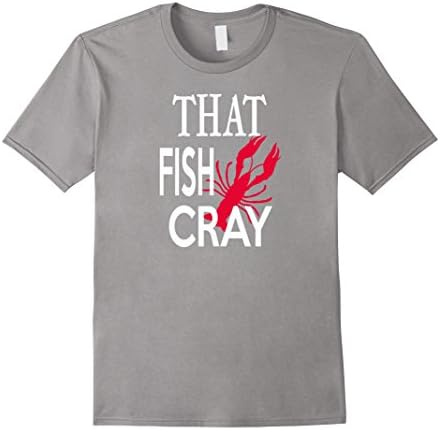 Men's Funny Crawfish Boil Shirt - That Fish Cray Crawdad T-shirt XL Slate