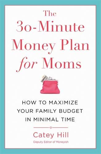Read The 30-Minute Money Plan for Moms: How to Maximize Your Family Budget in Minimal Time<br />[E.P.U.B]
