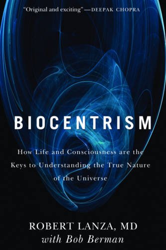 Download Biocentrism: How Life and Consciousness are the Keys to Understanding the True Nature of the Universe Download Biocentrism: How Life and Consciousness are the Keys to Understanding the True Nature of the Universe