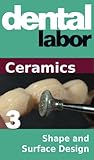 Shape and Surface Design (dental lab technology articles Book 25)