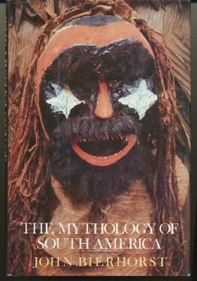 The Mythology of South America (Gods and Heroes of the New World) by John Bierhorst