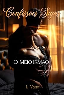 Livro O Meio-Irmão: Flagrei ele se tocando gemendo meu nome (Confissões Sujas)