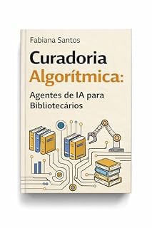 Livro Curadoria algorítmica:: agentes de IA para bibliotecários