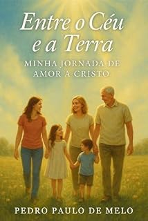 Livro ENTRE O CÉU E A TERRA: Minha jornada de amor a Cristo