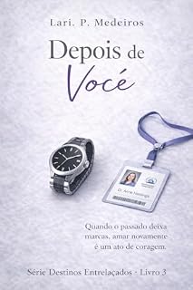 Livro Depois De Você: Quando o amor deixa marcas, amar novamente é o ato de coragem. (Destinos Entrelaçados Livro 3)