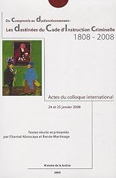 Du compromis au dysfonctionnement, les destinées du Code d'instruction criminelle 1808-2008