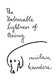 The Unbearable Lightness of Being, Milan Kundera, 0060932139