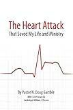 The Heart Attack That Saved My Life and Ministry by N Doug Gamble