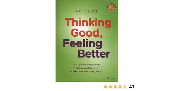 Thinking Good Feeling Better A Cognitive Behavioural Therapy Workbook For Adolescents And Young Adults 9781119396291 Medicine Health Science Books Amazon Com