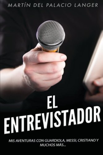 Download El Entrevistador: Mis aventuras con Guardiola, Messi, Cristiano y muchos más (Spanish Edition) Download El Entrevistador: Mis aventuras con Guardiola, Messi, Cristiano y muchos más (Spanish Edition)