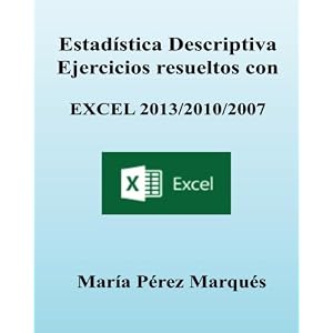 ESTADISTICA DESCRIPTIVA. Ejercicios resueltos con EXCEL 2013/2010/2007 (Spanish Edition)