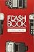 The Flash Book: How to fall hopelessly in love with your flash, and finally start taking the type of images you bought it for in the first place primary