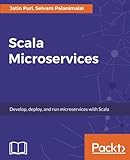 Scala Microservices: Develop, deploy, and run microservices with Scala by Jatin Puri, Selvam Palanimalai