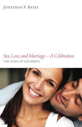 Sex, Love, and MarriageA Celebration: The Song of Solomon