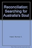 Front cover for the book Reconciliation : searching for Australia's soul by Norman C. Habel