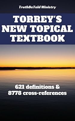 Torrey's New Topical Textbook: 621 definitions & 8778 cross-references (Dictionary Halseth Book 3)
