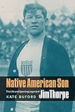 Native American Son: The Life and Sporting Legend of Jim Thorpe by Kate Buford