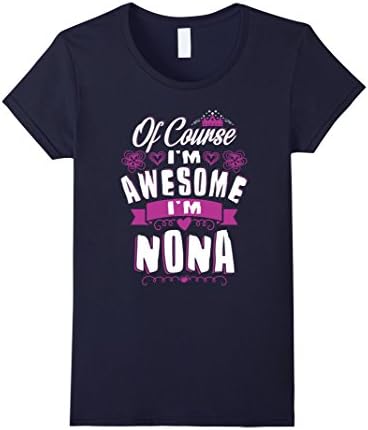 Womens Of Course I'm Awesome I'm NONA, Xmas T-Shirt for NONA Medium Navy