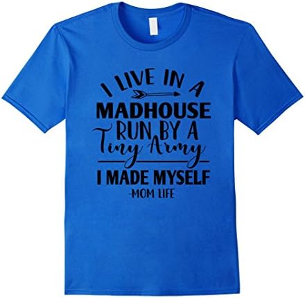 Womens I Live In A Madhouse Run By Tiny Army I Made Myself T