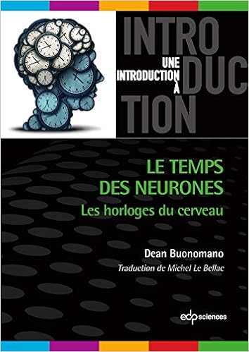 Amazon Com Le Temps Des Neurones Les Horloges Du Cerveau Une Introduction A French Edition Ebook Buonomano Dean Le Bellac Michel Buonomano Dean Kindle Store