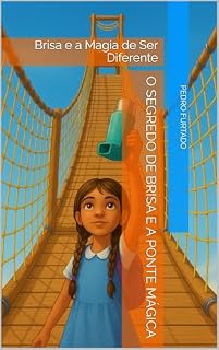 Livro O Segredo de Brisa e a Ponte Mágica: Brisa e a Magia de Ser Diferente