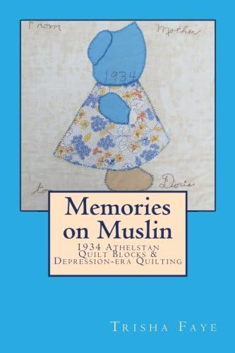 Memories on Muslin: 1934 Athelstan Quilt Blocks & Depression-era Quilting