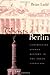 The Ghosts of Berlin: Confronting German History in the Urban Landscape