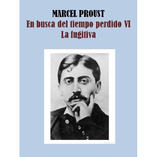 LA FUGITIVA- EN BUSCA DEL TIEMPO PERDIDO VI LA FUGITIVA- EN BUSCA DEL TIEMPO PERDIDO VI