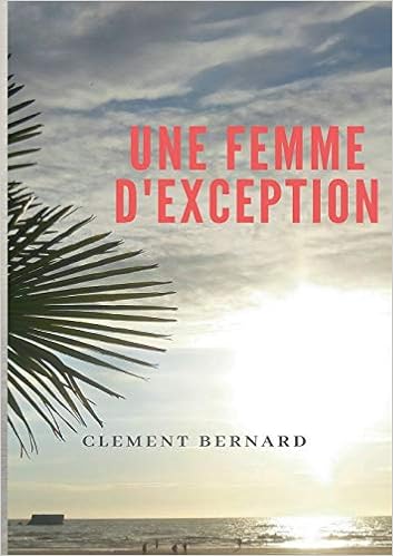 Une Femme D Exception French Edition Bernard Clement 9782322127894 Amazon Com Books