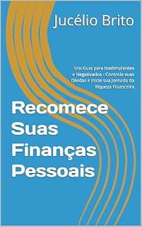 Livro Recomece Suas Finanças Pessoais: Um Guia para Inadimplentes e Negativados - Controle suas Dívidas e Inicie sua Jornada da Riqueza Financeira